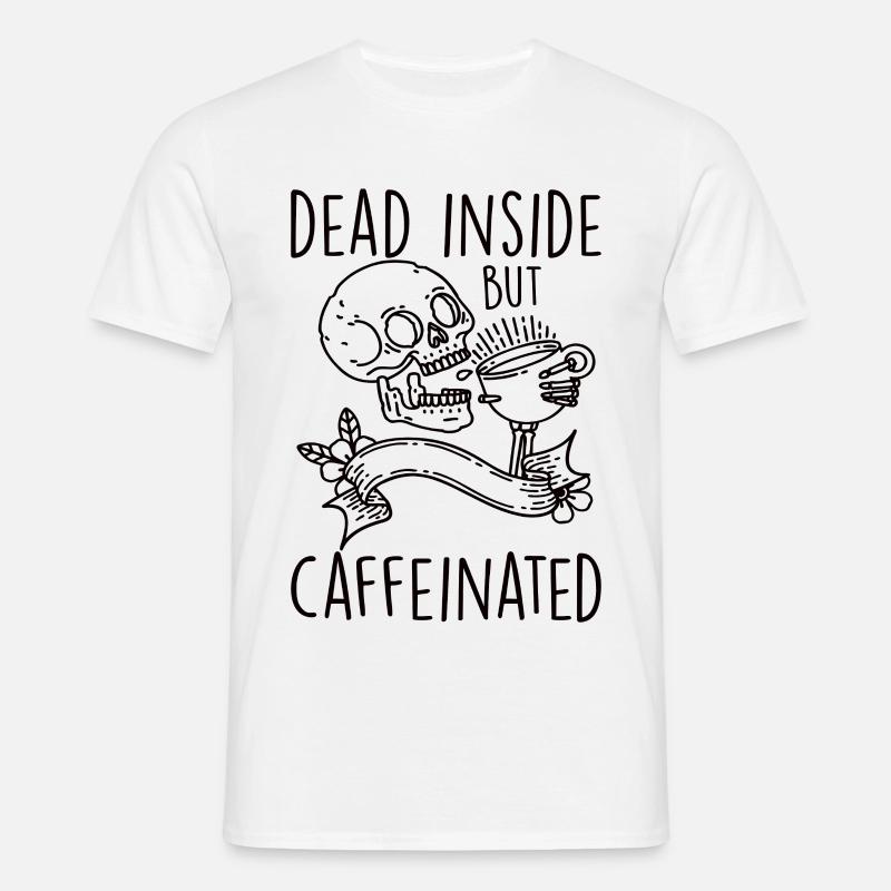Dead Inside But Caffeinated - Männer T-Shirt - Weiß