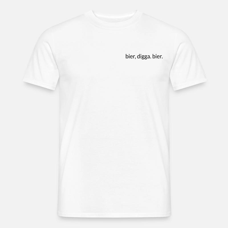 Bier, Digga. Bier. - Männer T-Shirt - Weiß