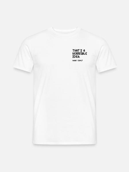 That´s a horrible idea. What time? - Männer T-Shirt - Weiß