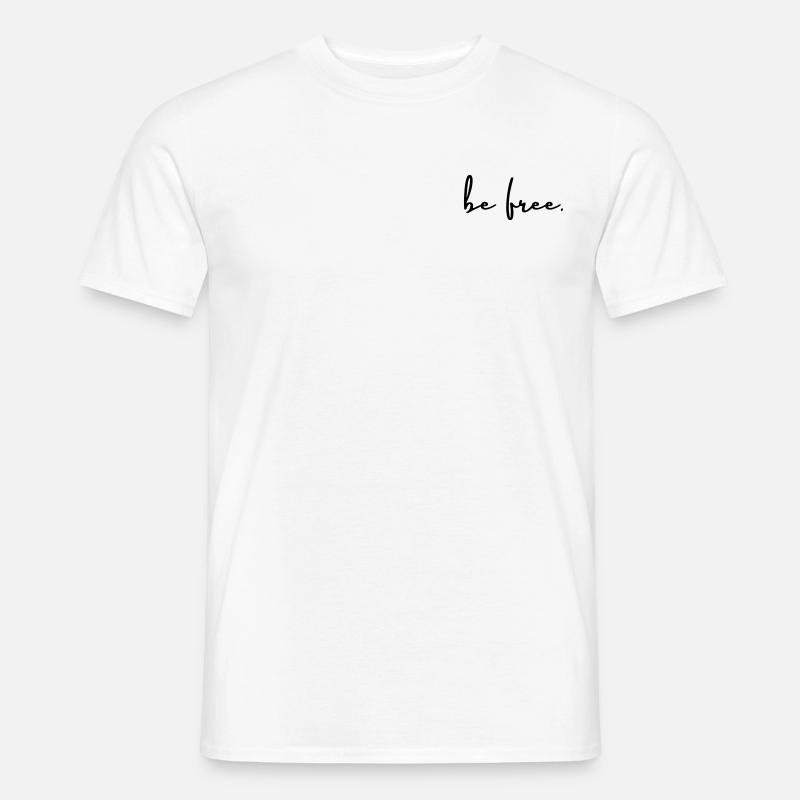 be free. sei frei. Frei sein Spruch. Freiheit. - Männer T-Shirt - Weiß