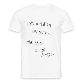 THIS BASED ON REAL THE LIFE IS TOO SHORT - Männer T-Shirt - Weiß - Vorne - AI Model Male 178 dark (178cm)