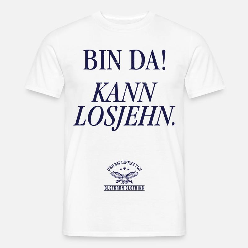 Bin da! Kann losjehn - Männer T-Shirt - Weiß