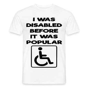 I was disabled even before it became popular* - Men's T-Shirt - white - Front - AI Model Male 178 dark (178cm)
