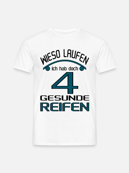 Warum laufen? ich hab doch 4 gesunde Reifen! - Männer T-Shirt - Weiß