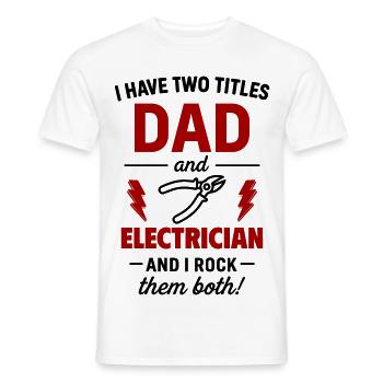 Dad and Electrician – I Rock Both Titles - Men's T-Shirt - white - Front - AI Model Male 178 dark (178cm)