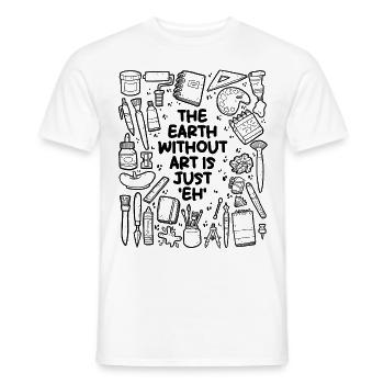 The Earth Without Art is Just 'eh' - Männer T-Shirt - Weiß - Vorne - AI Model Male 178 dark (178cm)