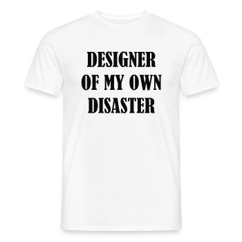 DESIGNER OF MY OWN DISASTER - Men's T-Shirt - white - Front - AI Model Male 178 dark (178cm)