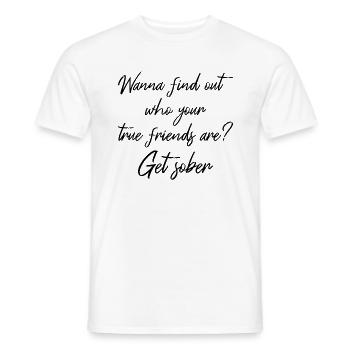Wanna Find Out Your True Friends? Get Sober III - Men's T-Shirt - white - Front - AI Model Male 178 dark (178cm)