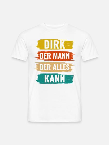 Dirk Der Mann Der Alles Kann Vorname Dirk - Männer T-Shirt - Weiß