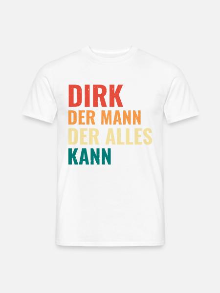 Dirk Der Mann Der Alles Kann Vorname Dirk - Männer T-Shirt - Weiß