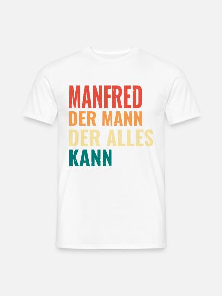 Manfred Der Mann Der Alles Kann Vorname Manfred - Männer T-Shirt - Weiß