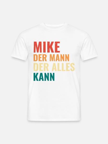 Mike Der Mann Der Alles Kann Vorname Mike - Männer T-Shirt - Weiß
