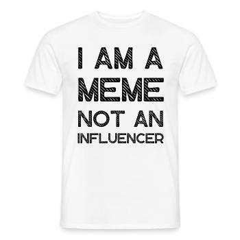 I Am A Meme Not An Influencer Lustige Memes - Männer T-Shirt - Weiß - Vorne - AI Model Male 178 dark (178cm)