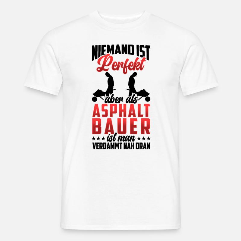 Asphaltbauer sind perfekt Straßenbauer - Männer T-Shirt - Weiß