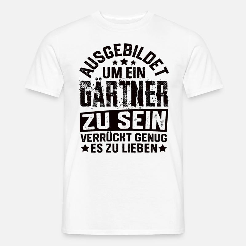 Gärtner Garten Gartenbau Gartenbauer Spruch - Männer T-Shirt - Weiß