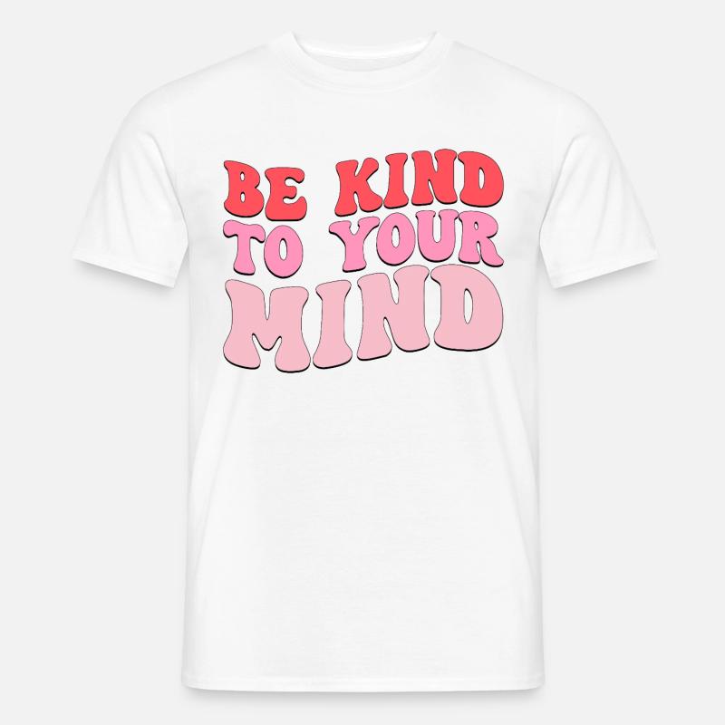 be kind to your mind - Männer T-Shirt - Weiß