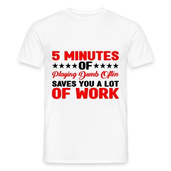 5 Minutes Of Playing Dumb Often Saves Work 3 - Men's T-Shirt - white - Front - AI Model Male 178 dark (178cm)
