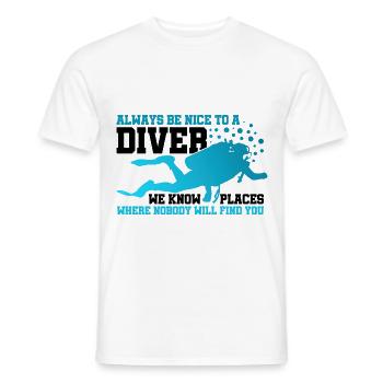 Always Be Nice To A Diver We Know Places Nobody Wi - Männer T-Shirt - Weiß - Vorne - AI Model Male 178 dark (178cm)