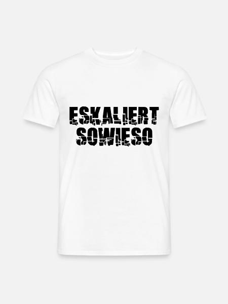 Eskaliert Sowieso Eskalieren Spaß Motto - Männer T-Shirt - Weiß