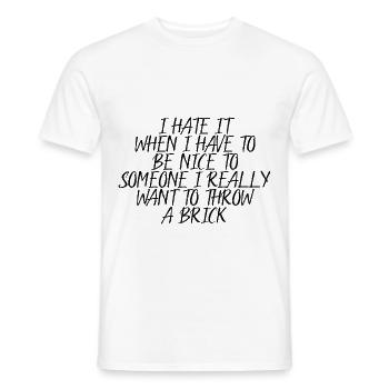 I Hate It When I Have To Be Nice To Someone 4 - Männer T-Shirt - Weiß - Vorne - AI Model Male 178 dark (178cm)