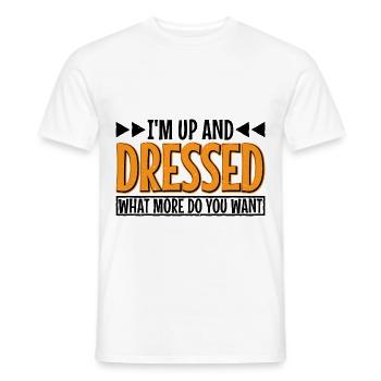 I'm Up And Dressed, What More Do You Want 7 - Men's T-Shirt - white - Front - AI Model Male 178 dark (178cm)