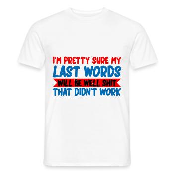 Last words will be well shit that didn't work 3 - Men's T-Shirt - white - Front - AI Model Male 178 dark (178cm)