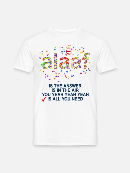 Alaaf Is All You Need Karneval Lieblingslied Fun - Männer T-Shirt - Weiß