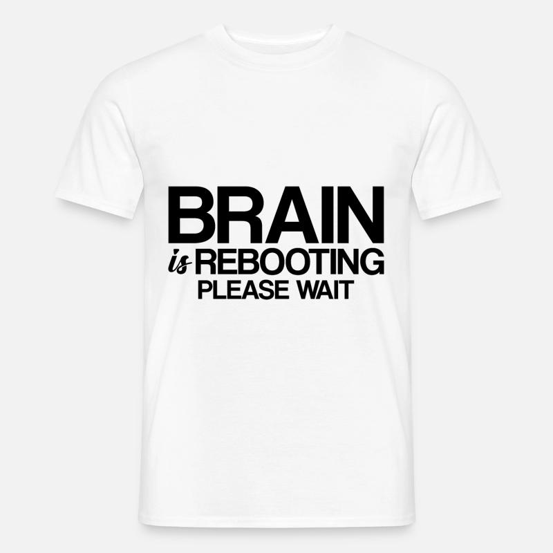Brain Is Rebooting Please Wait - Männer T-Shirt - Weiß