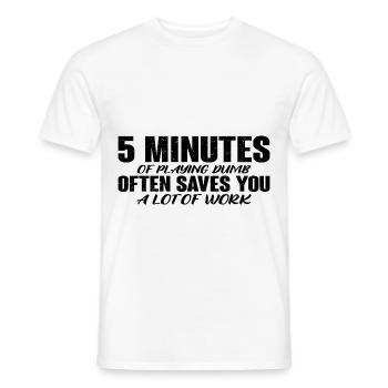 5 Minutes Of Playing Dumb Often Saves Work 4 - Men's T-Shirt - white - Front - AI Model Male 178 dark (178cm)