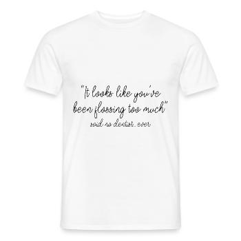 You've Been Flossing Too Much - Said No Dentist 3 - Männer T-Shirt - Weiß - Vorne - AI Model Male 178 dark (178cm)