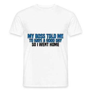 Mon patron m’a dit de passer une bonne journée. Je suis donc rentré chez moi 15 - T-shirt homme - blanc - Devant - AI Model Male 178 dark (178cm)