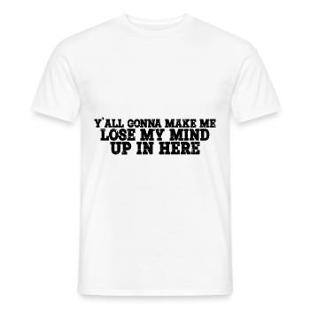 Y'all Gonna Make Me Lose My Mind Up In Here 4 - Männer T-Shirt - Weiß - Vorne - AI Model Male 178 dark (178cm)