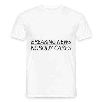 Breaking News, Nobody Cares 11 - Männer T-Shirt - Weiß - Vorne - AI Model Male 178 dark (178cm)