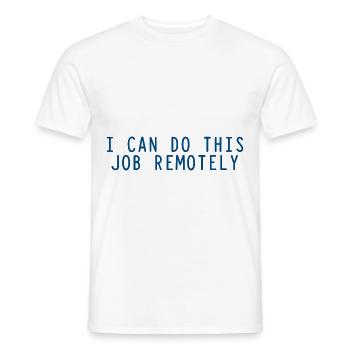 I Can Do This Job Remotely 3 - Men's T-Shirt - white - Front - AI Model Male 178 dark (178cm)