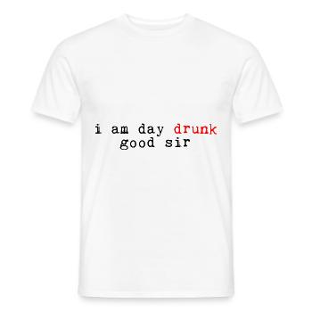 I Am Day Drunk, Good Sir 4 - Männer T-Shirt - Weiß - Vorne - AI Model Male 178 dark (178cm)