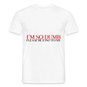 I'm So Dumb Please Be Kind To Me 2 - Men's T-Shirt - white - Front - AI Model Male 178 dark (178cm)