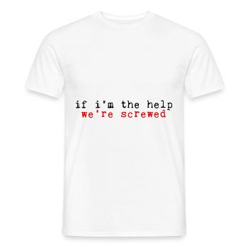 If I'm The Help, We're Screwed 2 - Männer T-Shirt - Weiß - Vorne - AI Model Male 178 dark (178cm)