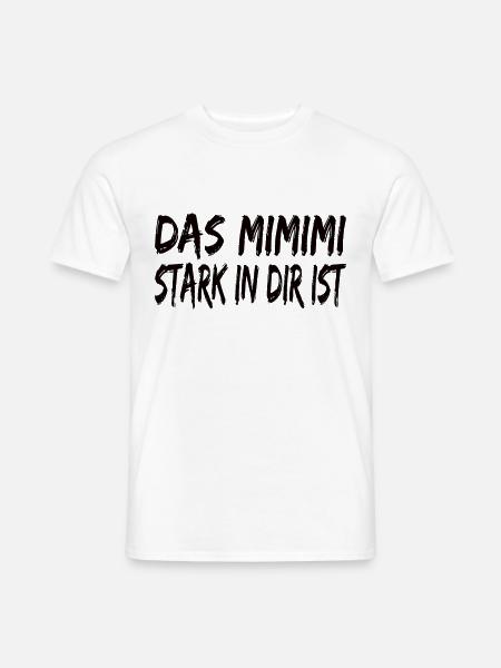 Mimimi Stark in dir ist Statement Heulsuse Jammern - Männer T-Shirt - Weiß