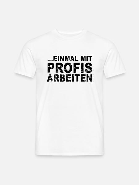 Einmal mit Profis arbeiten Handwerker Spruch - Männer T-Shirt - Weiß