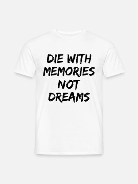 Die with Memories not Dreams Geschenk - Männer T-Shirt - Weiß