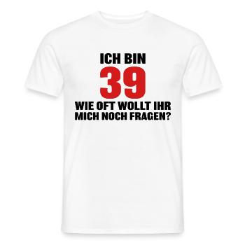 Ich bin 39 wie oft wollt ihr mich noch fragen? - Männer T-Shirt - Weiß - Vorne - AI Model Male 178 dark (178cm)