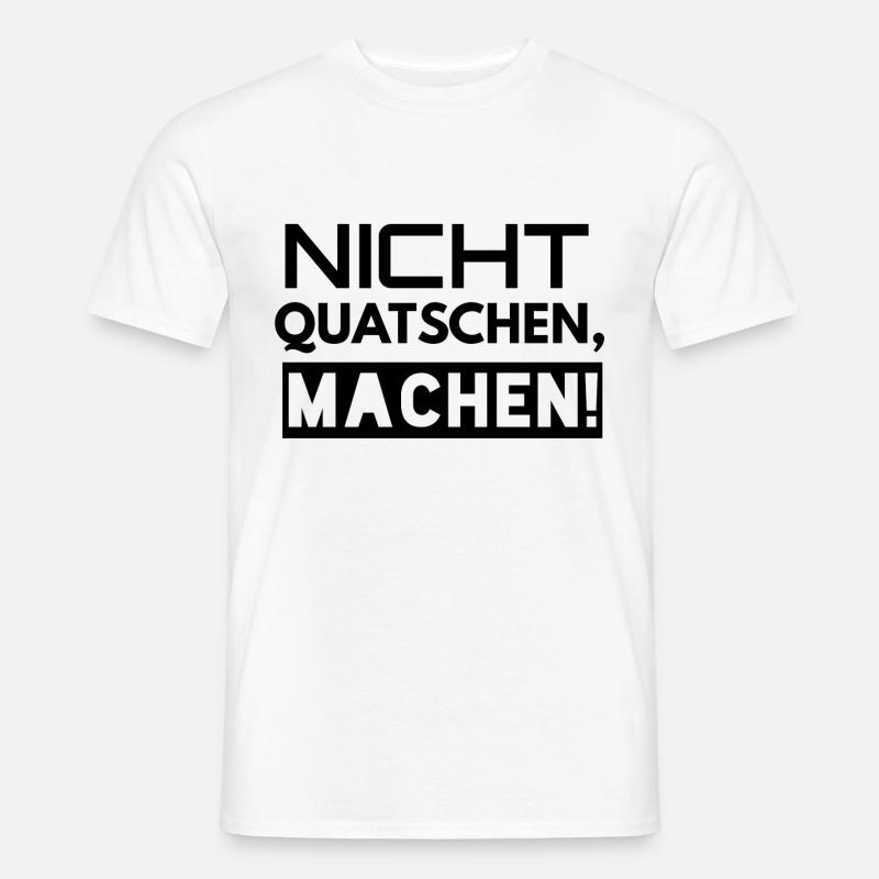 Nicht Quatschen Machen - Männer T-Shirt - Weiß