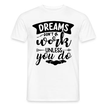 Träume erfüllen sich nur wenn du etas dafür tust - Männer T-Shirt - Weiß - Vorne - AI Model Male 178 dark (178cm)