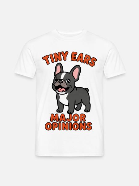 Tiny Ears Wichtige Meinungen Französischer Bulldogge - Männer T-Shirt - Weiß