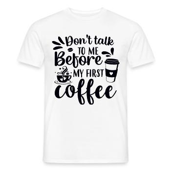 Sprich erst nach meinem ersten Kaffee mit mir. - Männer T-Shirt - Weiß - Vorne - AI Model Male 178 dark (178cm)