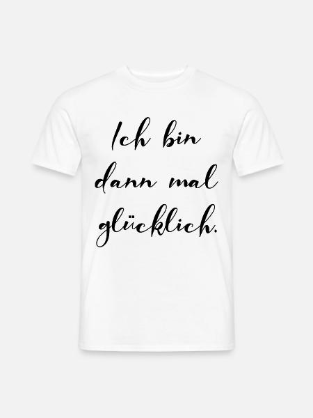Ich Bin Dann Mal Glücklich Motivation Geschenk - Männer T-Shirt - Weiß