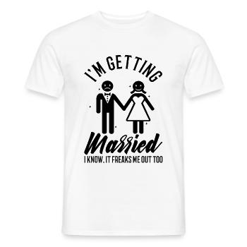 Im getting married I know, it freaks me out too - Men's T-Shirt - white - Front - AI Model Male 178 dark (178cm)