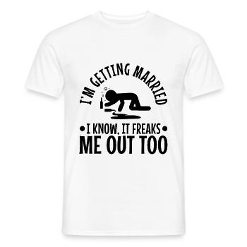 Im getting married I know, it freaks me out too - Men's T-Shirt - white - Front - AI Model Male 178 dark (178cm)