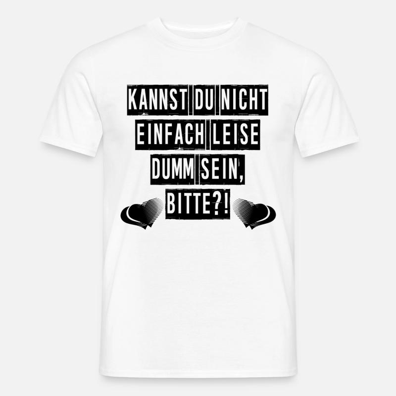 Kannst du nicht einfach leise dumm sein, bitte?! - Männer T-Shirt - Weiß