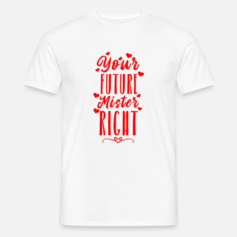 Your Future Mister Right - Männer T-Shirt - Weiß